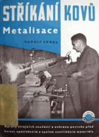 Stříkání kovů (Metalisace). Opravy strojních součástí a ochrana povrchu před korosí, ...