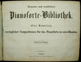 Elegante und wohlfeilste Pianoforte-Bibliothek. Eine Sammlung vorzüglicher Compositionen für das ...