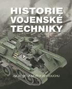 Historie vojenské techniky - na zemi, na moři a ve vzduchu