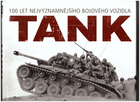 Tank - 100 let nejvýznamějšího bojového vozidla