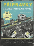 Přípravky a zařízení hromadné výroby. Pojednání o konstrukci a využití přípravků a ...