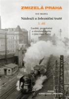 Nádraží a železniční tratě sv. 3 - zaniklé, proměněné a ohrožené stavby v jižní ...