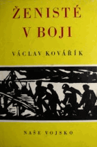 Ženisté v boji - bojová cesta československých ženistů v SSSR za druhé světové války ...