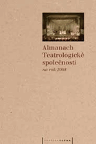 Almanach Teatrologické společnosti na rok 2008, aneb, Na prahu druhého desetiletí