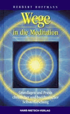 Wege in die Meditation - mit zahlreichen Übungen ; Grundlagen und Praxis christlicher und ...