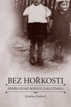 Bez hořkosti - příběh jedné rodiny z Hlučínska