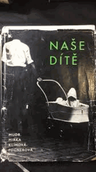 Naše dítě. Před narozením. První rok dítěte. Dítě po prvním roce