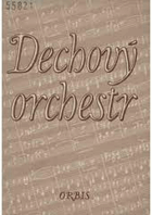 Dechový orchestr - Metodická příručka pro vedoucí a členy souborů lidové tvořivosti - ...