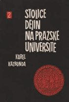 Stolice dějin na pražské universitě. Část 1 - Od obnovení stolice dějin do rozdělení ...