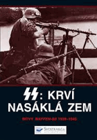 SS - krví nasáklá zem. Bitvy Waffen-SS