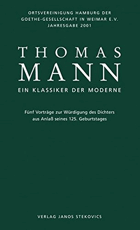 Thomas Mann - ein Klassiker der Moderne ; fünf Vorträge zur Würdigung des Dichters aus Anlass ...