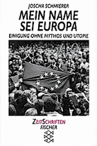 Mein Name sei Europa - Einigung ohne Mythos und Utopie