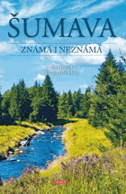 Šumava - známá i neznámá