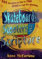 Skateboards, Scooters and Scripture - 366 Devotions on how to Find Jesus in Real-life Situations