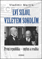 Lví silou, vzletem sokolím - První republika, mýtus a realita (Díky zvolené formě ...