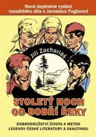 Stoletý hoch od Bobří řeky - dobrodružství života a metod Jaroslava Foglara - legendy ...