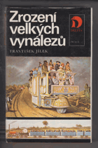 Zrození velkých vynálezů - příběhy mužů, kteří změnili změnili život