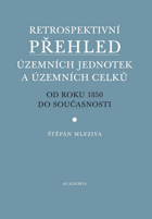 Retrospektivní přehled územních jednotek a územních celků od roku 1850 do současnosti