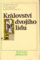 Království dvojího lidu České dějiny let 1436-1526 v soudobé korespondenci