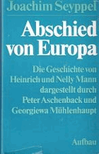 Abschied von Europa. Die Geschichte von Heinrich und Nelly Mann, dargestellt durch Peter Aschenback ...