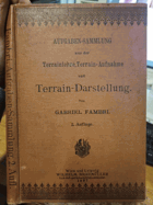 Aufgaben- Sammlung aus der Terrainlehre, Terrain- Aufnahme und Terrain- Darstellung