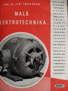 Malá elektrotechnika - Přehl. encyklopedie prakt. elektrotechniky pro každého - Určeno pro ...