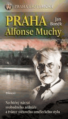 Praha Alfonse Muchy - nechtěný návrat svobodného zednáře a tvůrce světového uměleckého ...
