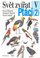 Ptáci. 2, Hoacinové, krátkokřídlí, dlouhokřídlí, stepokurové, měkkozobí, papoušci, ...