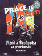 Práce je čest! Plzeň a Škodovka za protektorátu