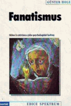 Fanatismus - sklon k extrému a jeho psychologické kořeny