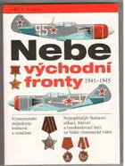 Nebe východní fronty - nejúspěšnější Stalinovi stíhací, bitevní a bombardovací letci ve ...