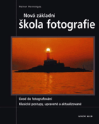 Nová základní škola fotografie - úvod do fotografování - klasické postupy, upravené a ...