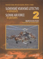 Slovenské vojenské letectvo v obrazoch 2. Slovak air force in pictures 2) Obzretia velitelov ...