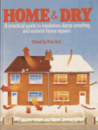 Home & Dry - A Practical Guide to Insulation, Damp-proofing and Exterior Home Repairs
