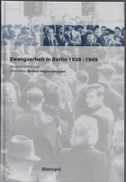Zwangsarbeit in Berlin 1938-1945.