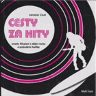 Cesty za hity - osudy 40 písní z dějin rocku a populární hudby včetně 5 bonusů z Česka