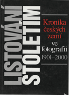 LISTOVÁNÍ STOLETÍM kronika českých zemí ve fotografii 1901-2000