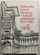 Bulharská krásná literatura v českých překladech 1825-1980 - bibliografie knižní produkce s ...