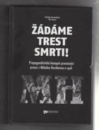 Žádáme trest smrti! - propagandistická kampaň provázející proces s Miladou Horákovou a ...
