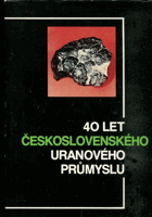 40 let československého uranového průmyslu Hornictví