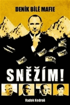 SNĚŽÍM! Deník bílé mafie(Kauza ředitele Nemocnice Na Homolce Vladimíra Dbalého, který byl ...