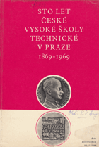 Sto let České vysoké školy technické v Praze (1869-1969)