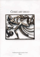 České art deco. Uměleckoprůmyslové muzeum v Praze 1. červenec - 12. září 1993, Electa. ...