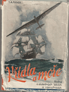 Křídla a moře - Kniha o statečných letcích a námořnících. Svazek první.