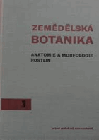 Zemědělská botanika - učebnice pro vys. školy zeměd. 1. díl, Anatomie a morfologie rostlin