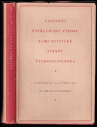 Zasedání Ústředního výboru Komunistické strany Československa ve dnech 21.-24. února 1951 ...