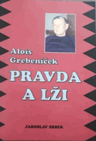 Alois Grebeníček Pravda a lži