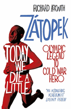 Today We Die a Little - Emil Zátopek, Olympic Legend to Cold War Hero