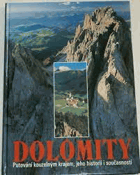DOLOMITY Putování kouzelným krajem, jeho historií i současností Itálie, Alpy, geografie, ...