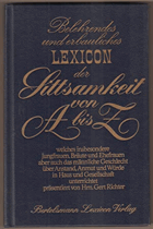 Belehrendes und erbauliches Lexicon der Sittsamkeit von A bis Z. Welches insbesondere Jungfrauen, ...